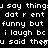 Black background with white pixelated text repeating phrases like "u say things" and "i laugh bc", featuring a gray rectangular overlay in the bottom-right corner.
