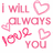 Pixelated pink text and heart symbols on white background, reading "I will always love you" with three distinct heart shapes.
