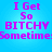 Blue background with purple pixelated text reading "I Get So BITCHY Sometime" in two identical horizontal sections.
