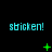 Pixelated cyan text "sticken!" repeated across a black background with green animated symbols changing in sequence.