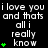Black background with white text reading "i love you and thats all i really know" repeated in a , green plus signs appear incrementally from one to four per