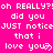 A static image with bright pink background and white pixelated text repeating 'oh REALLY?!oh REALLY?!oh REALLY?! did you JUST notice that i love you' in multiple