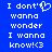 Blue background with white pixelated text reading "I don't wanna wonder I wanna know!" and a heart symbol replacing the 'o' in 'don't', repeated twice side-by-side.