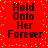 Red background with yellow dots and black text reading "Hold Onto Her Forever" in four identical