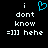 Pixelated text and symbols on black background with cyan heart symbol above 'i dont know =]]] hehe' text.