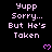 Pixelated text reads 'Yupp Sorry... But He's Taken' with purple hearts on black background, repeated in pattern