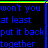 Pixelated text and heart icons display multiple color variations of the phrase "won't you at least put it back together before you go?" with animated transitions between frames.