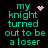 Pixelated text reads 'my knight turned out to be a loser' with pink heart and starburst icons on black background.
