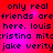 Red and pink pixelated text repeats across a , displaying names like 'louis', 'cristina', 'jake', and 'verity' with phrases about real friends