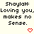 Pixelated text displays 'ShaylaH: Loving you, Loving you, Loving you, makes no Sense.' with red heart and arrow symbols changing across frames.