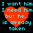 Four identical pixelated heart-shaped icons with cyan text on black background, each displaying 'I want him I need him but he... is already taken' in a