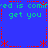Blue background with green and red pixelated text repeating 'ed is comin' and 'get you', bordered by red dashed lines and asterisks.
