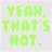 nine identical text-based icons displaying 'YEAH, THAT'S HOT.' in various pastel colors on light gray backgrounds