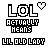 Pixelated black-and-white with 'LOL' text, heart symbols, and repeated phrases like 'ACTUALLY HEARS' and 'UL OLD LACY', some variations in letter shading