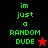 Green pixelated text "im just a RANDOM DUDE" on black and red backgrounds with a red star and black star icon.