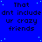 Blue background with repeated text "That dnt include ur crazy friends" in black pixelated font, scattered light blue dots, and a solid gray rectangle in the bottom-right corner.
