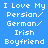 Blue background with white pixelated text reading 'I Love My Persian/ German/ Irish Boyfriend' repeated twice in a