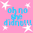 Pink background with white stars and blue text reading 'oh no she didn't!!!' in pixelated font.
