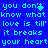 Blue background with cyan pixelated text repeating 'you don't know what love is till it breaks your heart' in two