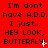 Red background with black text repeating 'I'm dont have A.D.D. I just... HEY LOOK, BUTTERFLY!' and white cursor-like symbols changing position across frames.