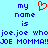 Pixelated blue text on light cyan background with red heart symbol, displaying 'my name is joe.joe whojoe.joe who JOE MOMMA!JOE MOMMA!' in two identical side-by-side