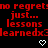Red pixelated text repeats 'no regrets', 'just...', 'lessons', and 'learnedx3' on black background with white heart symbols.