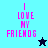 Pixelated text "I LOVE MY FRIENDS" in pink on cyan and dark blue backgrounds with a black star and light blue star icon.