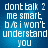 Blue background with white pixelated text reading 'dont talk 2 me smart b/c i won't understand you' in four identical arranged in a