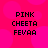 Static image with bright pink background and four identical text blocks arranged in a , each block containing 'PINK', 'CHEETA', 'FEVAA' in black pixelated font