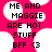 Pixelated text on a bright pink background with white speech bubbles, displaying 'ME AND MAGGIE ARE HOT STUFF BFF <3' in black block letters.