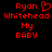 Red pixelated text on black background reads 'Ryan Whitehead My BABY' with a heart symbol replacing the 'o' in 'Ryan' on the left side.