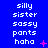 Blue background with white pixelated text repeating 'silly sister sassy pants haha' in three vertical , pink star and X symbols scattered among the text
