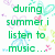 Green text reads 'during summer i listen to music...' with colorful pixelated hearts and butterflies, next to a cassette tape with white headphones.