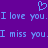 Purple background with light blue pixelated text repeating 'I love you. I miss you.' and a heart symbol above the first line.