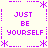 Pixelated purple text "JUST BE YOURSELF" repeated in four quadrants with asterisk and dotted line borders on a light background.
