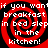 Red and black spiral background with white pixelated text repeating 'if you want breakfast in bed sleep in the kitchen!' across four quadrants.