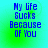 Blue pixelated text reads "My Life Sucks Because Of You" on a gradient background shifting between cyan and green hues.