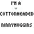 Pixelated text displays 'I'M A COTTONHEADED NINNYHUGGINS' in three repeated with small downward arrows between lines, on a white background