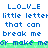 Blue pixelated text reads L_O_V_E, little letter little letter little letters that can break me or make me on white background with green underline.
