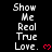 Pixelated text 'Show Me Real True Love.' repeated in three vertical with red heart symbols on a black background