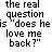 A contact sheet of six animated frames showing the phrase "the real question is 'does he love me back?'" in different colors and styles across a 3x2 grid layout.