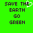 Green background with dark purple pixelated text reading 'SAVE THE EARTH GO GREEN' and a white pixelated heart symbol replacing the 'E' in 'THE' on the left side.