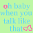 A light green background displays repeated text "oh baby when you talk like that" with pink and blue lettering, accompanied by a small pink heart symbol.