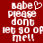 Red background with white pixelated text reading 'babe please dont let go of me!!' and a heart symbol above the word 'babe'.