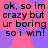 Pixelated text on a pink background with purple circular shapes, repeating the phrase 'ok, so im crazy but ur boring so i win!' in four identical sections.
