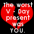 Red broken heart shape with white pixelated text reading 'The worst V - Day present was YOU.' on black background.