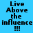 six displays the phrase "Live Above the influence !!!" in pixelated text with blue and light blue backgrounds, where some show different background color arrangements