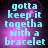 Pixelated cyan text on a purple gradient background reads "gotta keep it together with a bracelet" in four identical