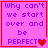 Four identical pink with purple text and red borders, each displaying "Why can't we start over and be PERFECT?" with a heart symbol changing across frames