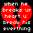 Red broken heart with white pixelated text reading 'when he breaks ur heart u break his everything' on black background.